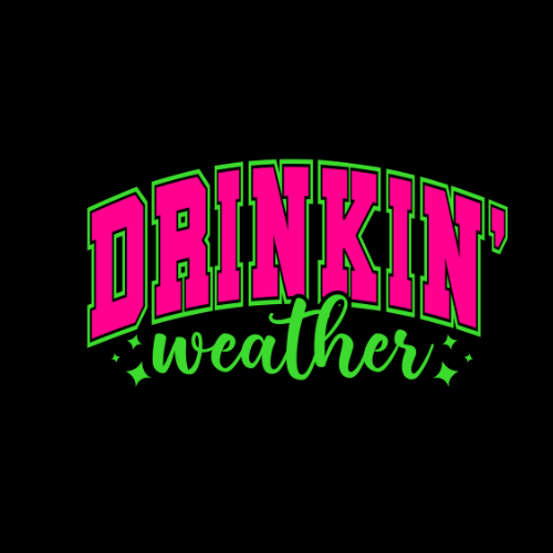 ($12T) Drinkin Weather