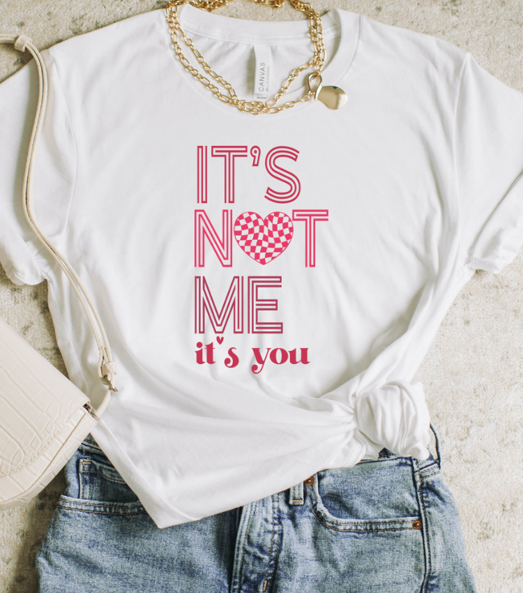 It's Not Me it's You