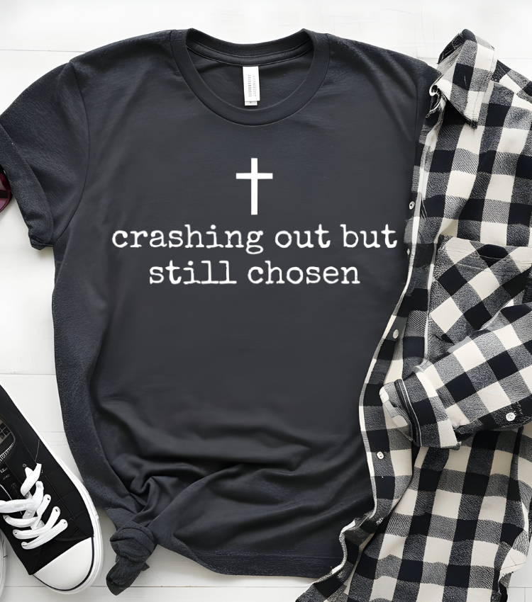 Crashing Out But Still Chosen (White Text)
