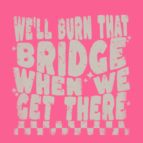 ($12T) Burn That Bridge