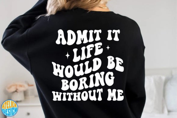 Admit It Life Would Be Boring