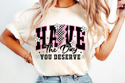 Have the Day You Deserve