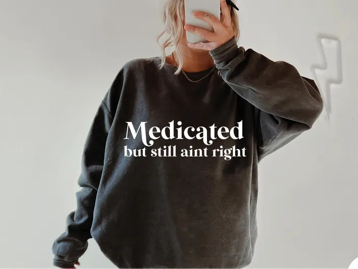Medicated But still Ain't Right