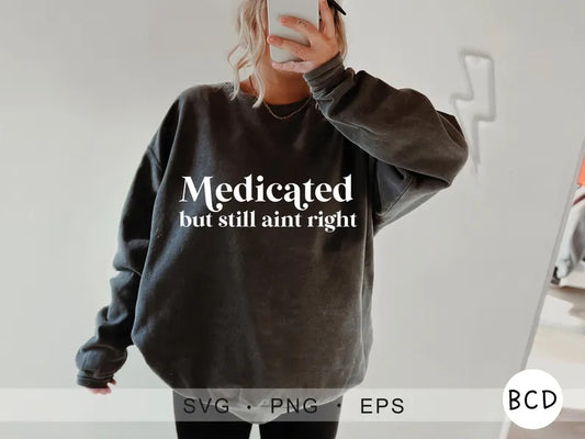 Medicated But still Ain't Right
